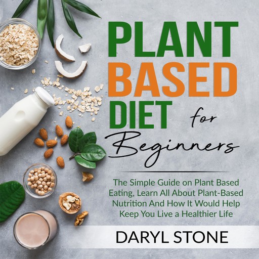 Plant Based Diet for Beginners, Daryl Stone