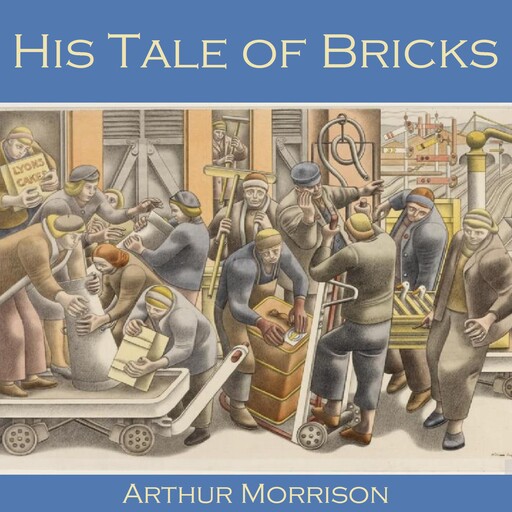 His Tale of Bricks, Arthur Morrison