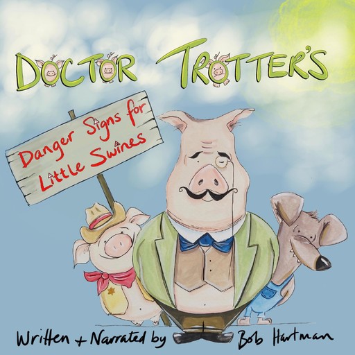 Doctor Trotter : Danger signs for little swines, Bob Hartman