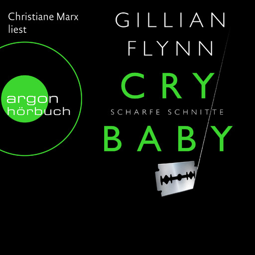 Cry Baby - Scharfe Schnitte (Ungekürzte Fassung), Gillian Flynn