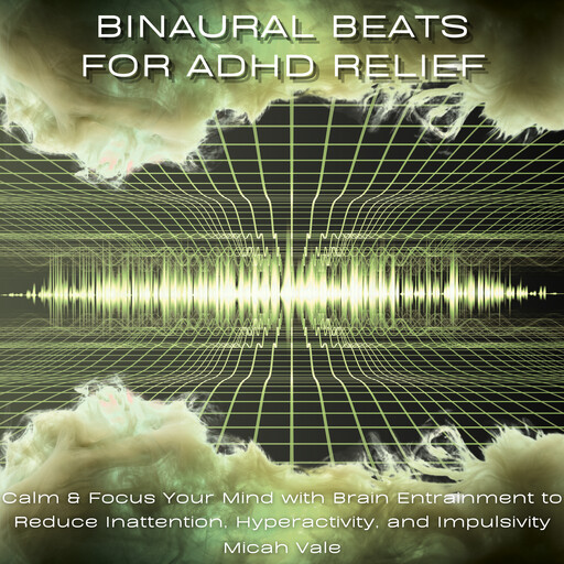 Binaural Beats for ADHD Relief, Micah Vale