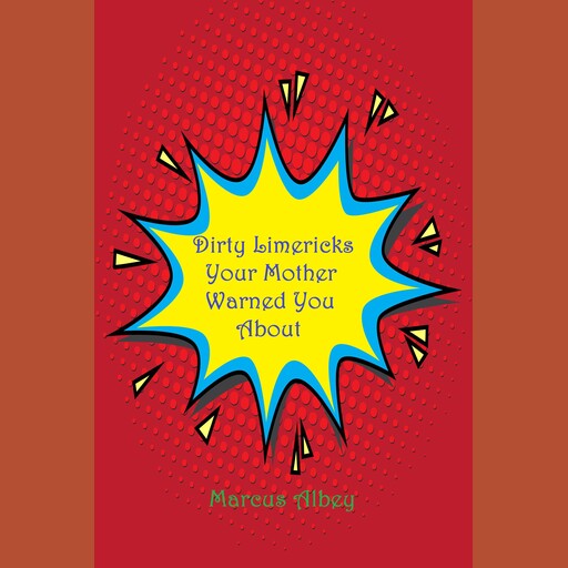 Dirty Limericks Your Mother Warned You About, Marcus Albey