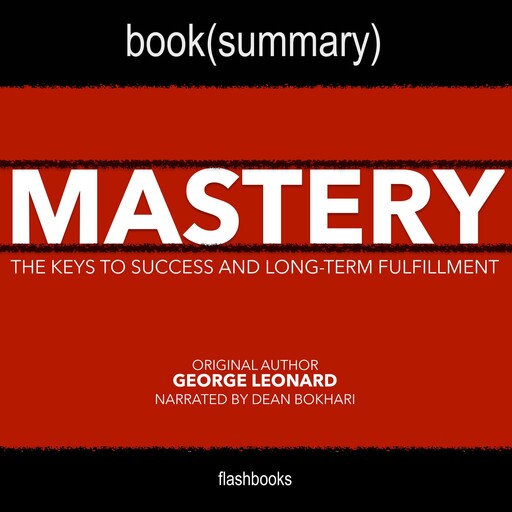 Mastery by George Leonard - Book Summary, Dean Bokhari, Flashbooks