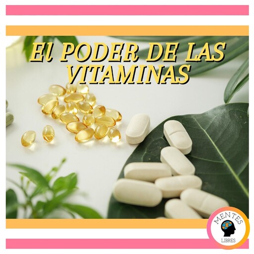 El Poder De Las Vitaminas, MENTES LIBRES