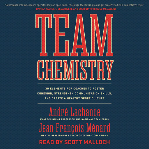 Team Chemistry - 30 Elements for Coaches to Foster Cohesion, Strengthen Communication Skills, and Create a Healthy Sport Culture (Unabridged), Jean François Ménard, Andre Lachance