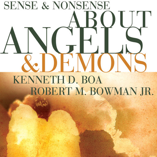 Sense and Nonsense about Angels and Demons, Kenneth D. Boa, Robert M. Bowman Jr.