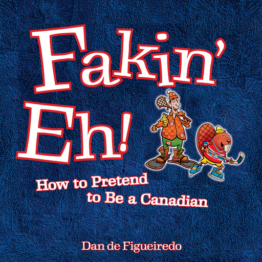 Fakin' Eh - How To Pretend To Be Canadian (Unabridged), Dan de Figueiredo