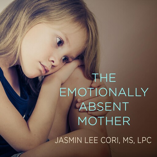 The Emotionally Absent Mother, LPC, Jasmin Lee Cori M.S.