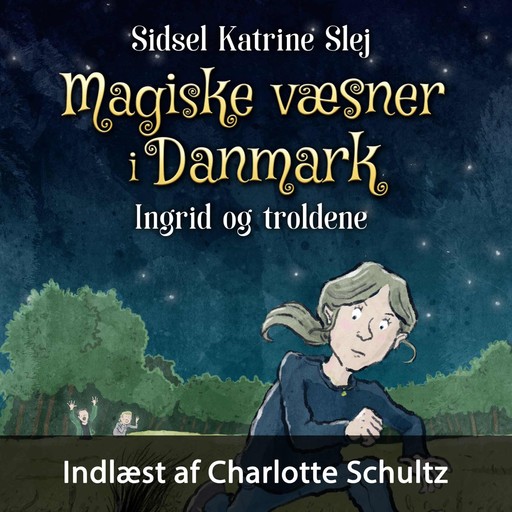 Magiske væsner i Danmark #1: Ingrid og troldene, Sidsel Katrine Slej
