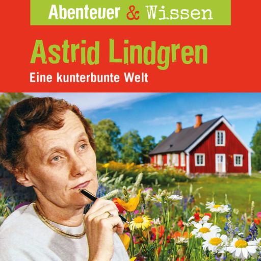 Abenteuer & Wissen, Astrid Lindgren - Eine kunterbunte Welt, Sandra Doedter