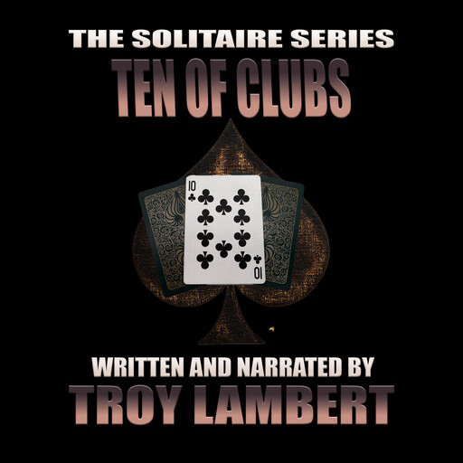 The Solitaire Series Episode 27: The Ten of Clubs, Troy Lambert