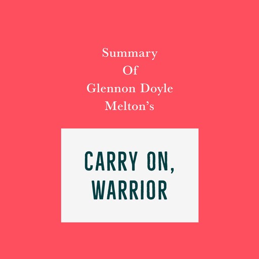 Summary of Glennon Doyle Melton's Carry On, Warrior, Swift Reads