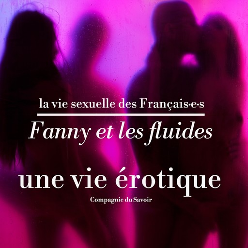 Fanny et les fluides, une vie érotique, Victoire Tuaillon, Pauline Verduzier