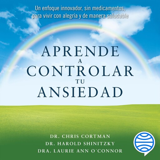 Aprende a controlar tu ansiedad, Harold Shinitzky, Dra. Laurie Ann OConnor, Chris Cortman