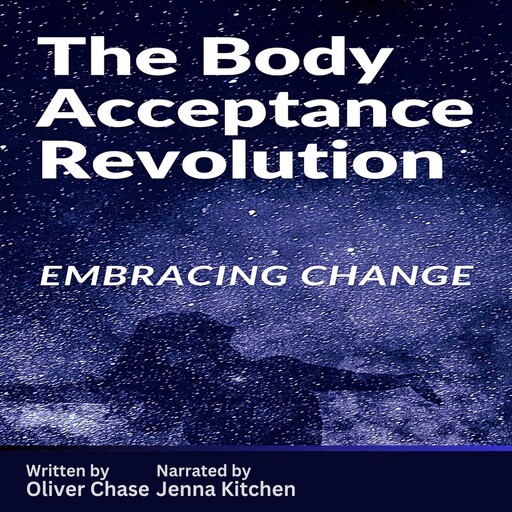 The Body Acceptance Revolution: Embracing Change, Oliver Chase