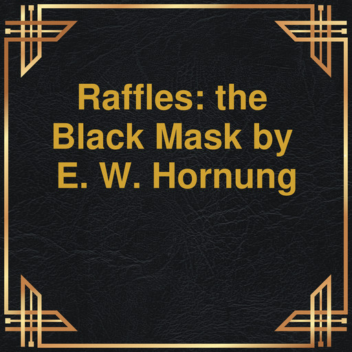 Raffles: the Black Mask (Unabridged), E.W.Hornung