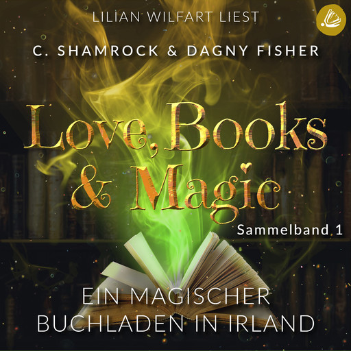 Ein magischer Buchladen in Irland: Love, Books & Magic - Sammelband 1 (Sammelbände Love, Books & Magic), C. Shamrock, Dagny Fisher