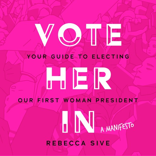 Vote Her In, Rebecca Sive