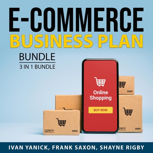 E-Commerce Business Plan Bundle, 3 in 1 Bundle, Shayne Rigby, Frank Saxon, Ivan Yanick