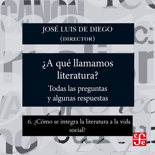 ¿Cómo se integra la literatura a la vida social? - ¿Para qué sirve la literatura? - Todas las preguntas y algunas respuestas, Parte 6, José Luis de Diego
