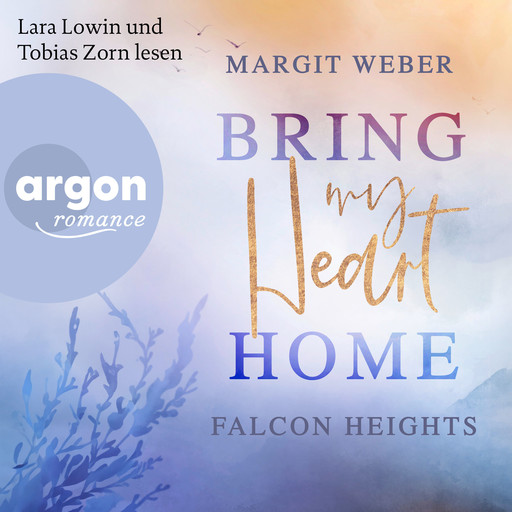 Bring my heart home - Falcon Heights, Band 1 (Ungekürzte Lesung), Margit Weber