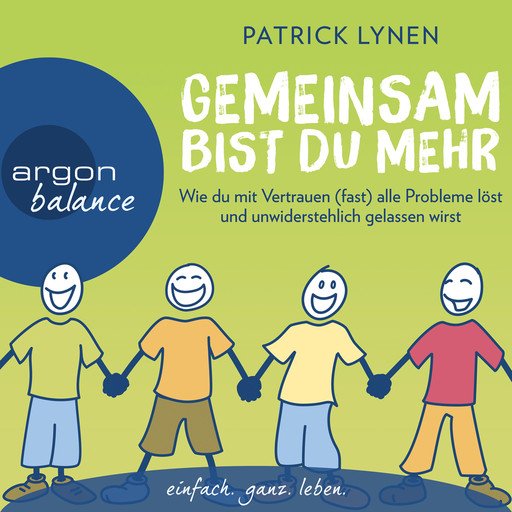 Gemeinsam bist du mehr - Wie du mit Vertrauen (fast) alle Probleme löst und unwiderstehlich gelassen wirst (Autorenlesung), Patrick Lynen