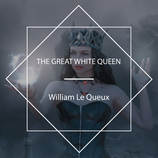 The Great White Queen, William Le Queux