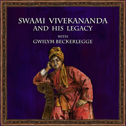 Swami Vivekananda and his legacy with Gwilym Beckerlegge, Gwilym Beckerlegge