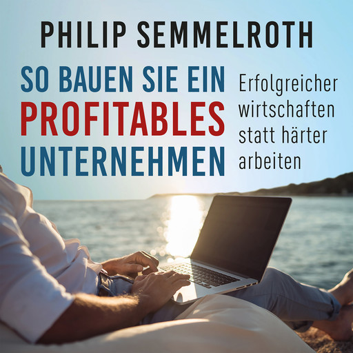 So bauen Sie ein profitables Unternehmen, Philip Semmelroth