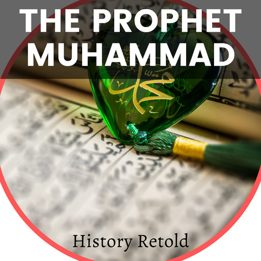 The Prophet Muhammed, History Retold