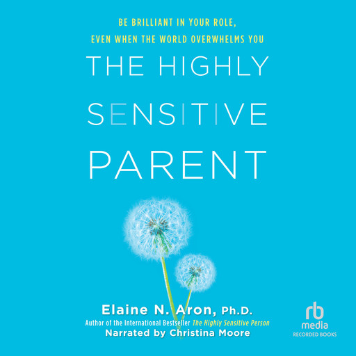 The Highly Sensitive Parent, Ph.D., Elaine Aron