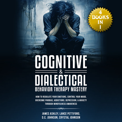Cognitive & Dialectical Behavior Therapy Mastery, Ashley James, D.C. Johnson, Lance Pettiford, Crystal Johnson