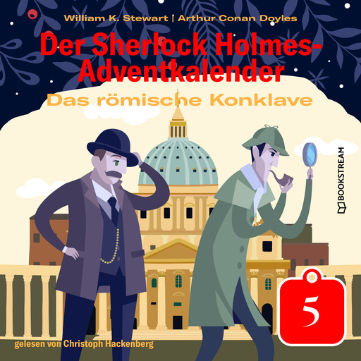 Das römische Konklave - Der Sherlock Holmes-Adventkalender, Tag 5 (Ungekürzt), Arthur Conan Doyle, William K. Stewart