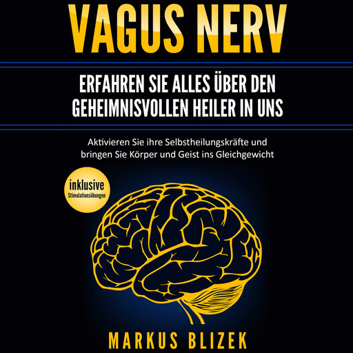 Vagus Nerv - Erfahren Sie alles über den geheimnisvollen Heiler in uns, Markus Blizek