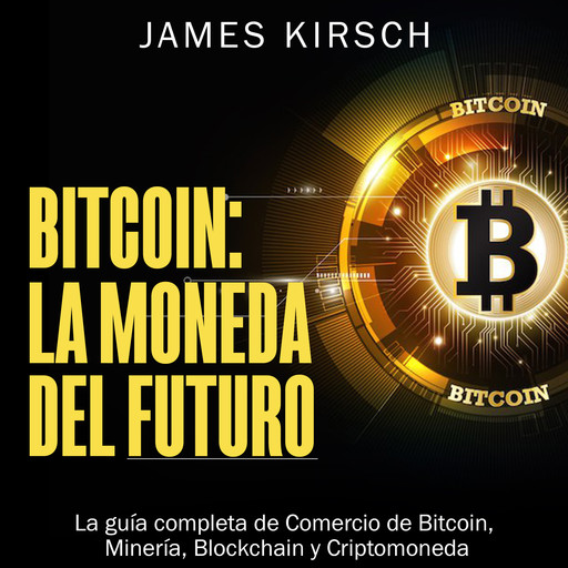 Bitcoin: La Moneda del Futuro [Bitcoin: The Currency of the Future], James Kirsch