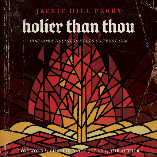 Holier Than Thou, Jackie Hill Perry, Charlie Dates