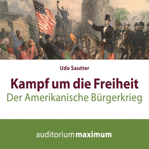 Kampf um die Freiheit - Der amerikanische Bürgerkrieg (Ungekürzt), Udo Sautter