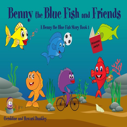 Benny the Blue Fish and Friends A Benny the Fish Story, Book 1, Howard Dunkley, Geraldine Dunkley