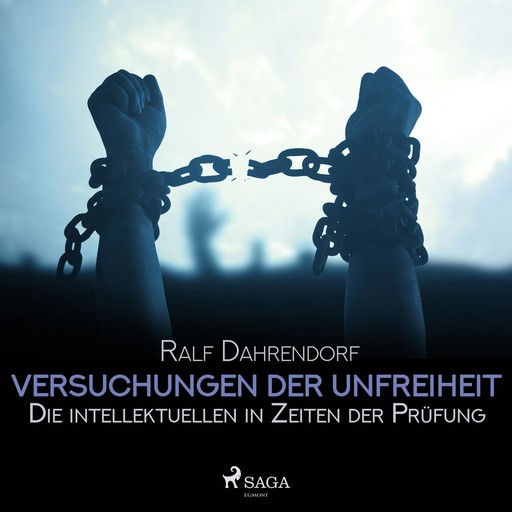 Versuchungen der Unfreiheit - Die intellektuellen in Zeiten der Prüfung (Ungekürzt), Ralf Dahrendorf
