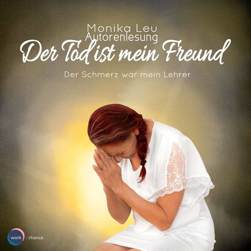 Der Tod ist mein Freund - Der Schmerz war mein Lehrer (ungekürzt), Monika Leu