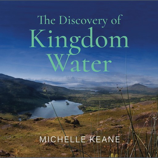 The Discovery of Kingdom Water, Michelle Keane