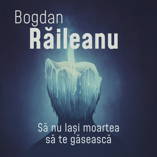 Să nu lași moartea să te găsească, Bogdan Raileanu