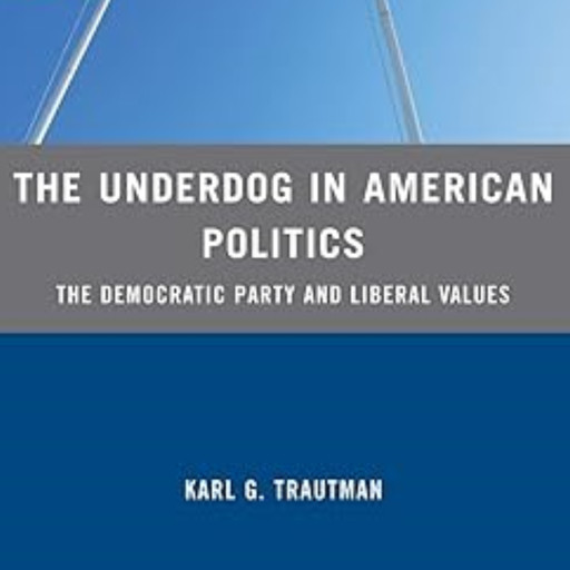 The Underdog in American Politics, Karl G. Trautman