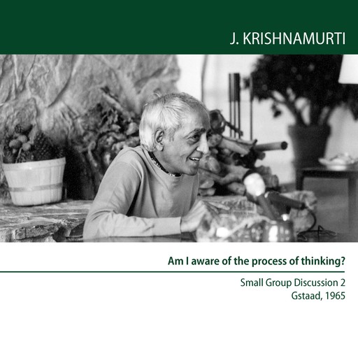 Am I Aware of the Process of Thinking?, Jiddu Krishnamurti