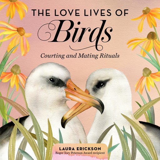 The Love Lives of Birds, Laura Erickson