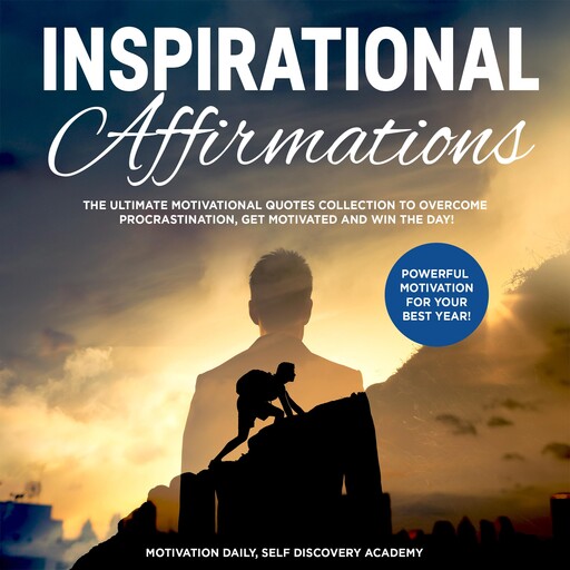Inspirational affirmations 2 Books in 1: The Ultimate Motivational Quotes Collection to overcome Procrastination, get motivated and win the Day! - Powerful Motivation for your best Year!, Motivation Daily, Self Discovery Academy