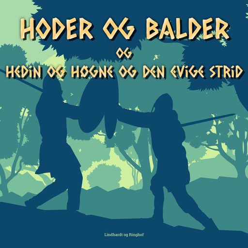 Hoder og Balder. Hedin og Høgne og den evige strid, Jørgen Liljensøe