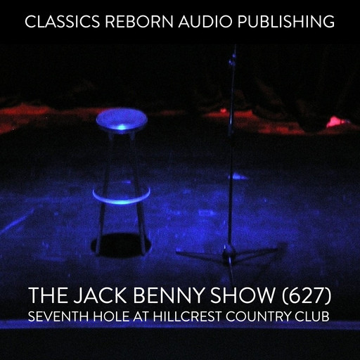 The Jack Benny Show (627) Seventh Hole at Hillcrest Country Club, Classic Reborn Audio Publishing