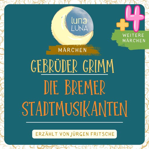 Gebrüder Grimm: Die Bremer Stadtmusikanten plus vier weitere Märchen, Gebrüder Grimm, Luna Luna