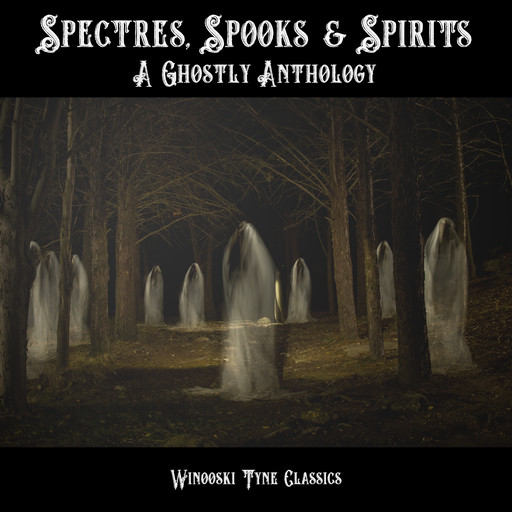 Spectres, Spooks & Spirits, Arthur Conan Doyle, Charles Dickens, Lewis Carroll, Algernon Blackwood, M.R.James, W. Bob Holland, Elizabeth Semple, Nesbit, Leonora Lang